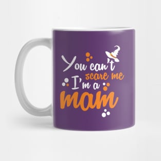 You Can't Scare Me I'm A Mom Mug